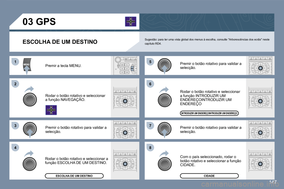 Peugeot 407 2007  Manual do proprietário (in Portuguese) �1�1
�2�2
�3�3
�5�5
�7�7
�4�4
�6�6
�8�8
�1�4�7
�E�S�C�O�L�H�A� �D�E� �U�M� �D�E�S�T�I�N�O�S�u�g�e�s�t�ã�o�:� �p�a�r�a� �t�e�r� �u�m�a� �v�i�s�t�a� �g�l�o�b�a�l� �d�o�s� �m�e�n�u�s� �à� �e�s�c�o�l�h�