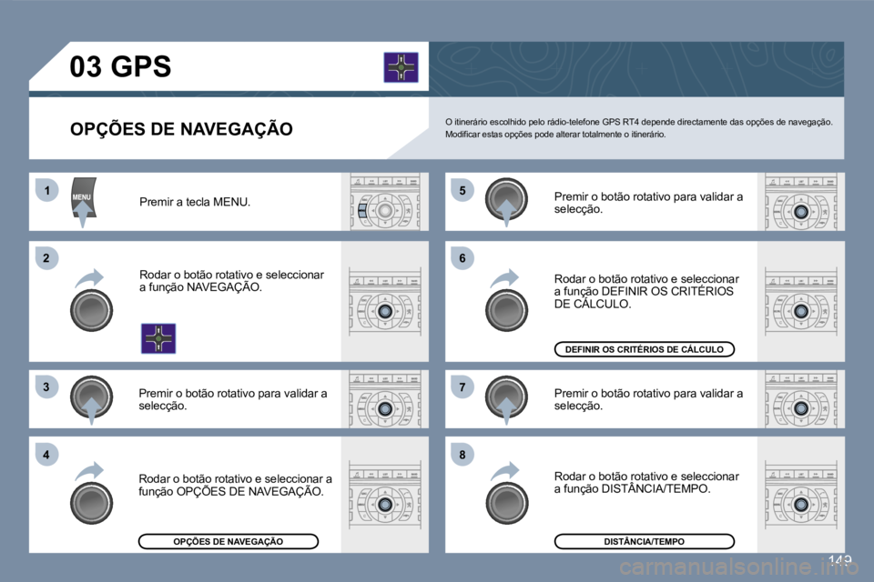 Peugeot 407 2007  Manual do proprietário (in Portuguese) �1�1
�2�2
�3�3
�4�4
�5�5
�6�6
�7�7
�8�8
�1�4�9
�O�P�Ç�Õ�E�S� �D�E� �N�A�V�E�G�A�Ç�Ã�O
�0�3� �G�P�S
�O� �i�t�i�n�e�r�á�r�i�o� �e�s�c�o�l�h�i�d�o� �p�e�l�o� �r�á�d�i�o�-�t�e�l�e�f�o�n�e� �G�P�S� �