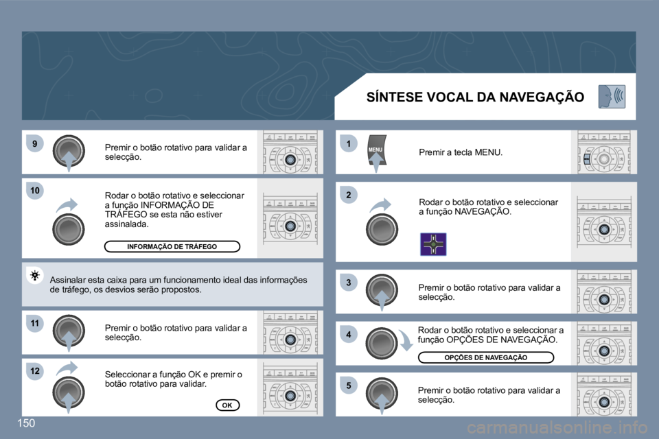Peugeot 407 2007  Manual do proprietário (in Portuguese) �9�9
�1�0�1�0
�1�1�1�1
�1�2�1�2
�1�1
�2�2
�3�3
�4�4
�5�5
�1�5�0
�R�o�d�a�r� �o� �b�o�t�ã�o� �r�o�t�a�t�i�v�o� �e� �s�e�l�e�c�c�i�o�n�a�r� �a� �f�u�n�ç�ã�o� �I�N�F�O�R�M�A�Ç�Ã�O� �D�E� �T�R�Á�F�E
