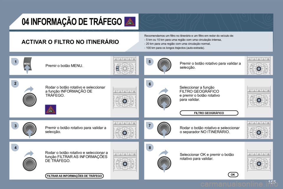 Peugeot 407 2007  Manual do proprietário (in Portuguese) �1�1
�2�2
�3�3
�4�4
�5�5
�6�6
�7�7
�8�8
�1�5�5
�A�C�T�I�V�A�R� �O� �F�I�L�T�R�O� �N�O� �I�T�I�N�E�R�Á�R�I�O
�R�e�c�o�m�e�n�d�a�m�o�s� �u�m� �f�i�l�t�r�o� �n�o� �i�t�i�n�e�r�á�r�i�o� �e� �u�m� �f�i�l