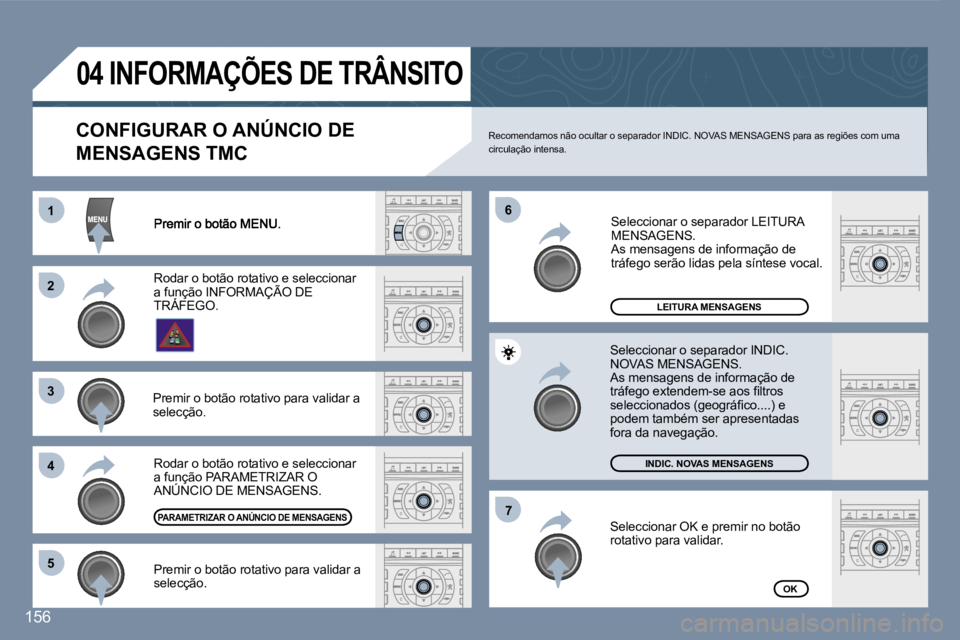 Peugeot 407 2007  Manual do proprietário (in Portuguese) �1�1
�2�2
�3�3
�4�4
�6�6
�5�5
�7�7
�1�5�6
�L�E�I�T�U�R�A� �M�E�N�S�A�G�E�N�S
�I�N�D�I�C�.� �N�O�V�A�S� �M�E�N�S�A�G�E�N�S
�O�K
�C�O�N�F�I�G�U�R�A�R� �O� �A�N�Ú�N�C�I�O� �D�E� 
�M�E�N�S�A�G�E�N�S� �T�