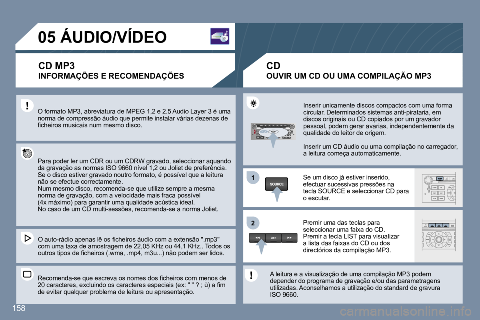 Peugeot 407 2007  Manual do proprietário (in Portuguese) �1�1
�2�2
�1�5�8
�0�5� �Á�U�D�I�O�/�V�Í�D�E�O
�C�D� �M�P�3
�I�N�F�O�R�M�A�Ç�Õ�E�S� �E� �R�E�C�O�M�E�N�D�A�Ç�Õ�E�S
�O� �f�o�r�m�a�t�o� �M�P�3�,� �a�b�r�e�v�i�a�t�u�r�a� �d�e� �M�P�E�G� �1�,�2� �e