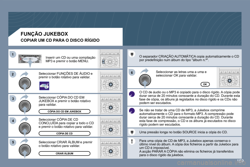 Peugeot 407 2007  Manual do proprietário (in Portuguese) �2�2
�3�3
�1�1
�5�5
�6�6
�4�4
�1�5�9
�C�Ó�P�I�A� �D�O� �C�D� �E�M� �J�U�K�E�B�O�X
�C�Ó�P�I�A� �D�E� �C�D
�C�R�I�A�R� �Á�L�B�U�M
�O�K
�S�e�l�e�c�c�i�o�n�a�r� �C�Ó�P�I�A� �D�O� �C�D� �E�M� �J�U�K�E�