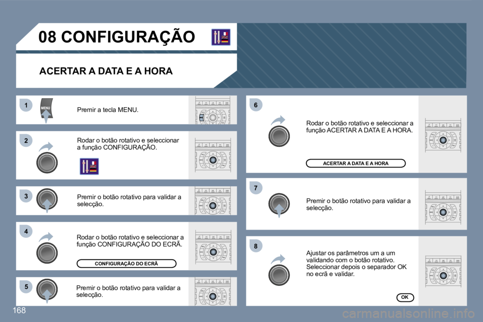 Peugeot 407 2007  Manual do proprietário (in Portuguese) �1�1
�2�2
�3�3
�4�4
�5�5
�6�6
�7�7
�8�8
�1�6�8
�0�8� �C�O�N�F�I�G�U�R�A�Ç�Ã�O
�A�C�E�R�T�A�R� �A� �D�A�T�A� �E� �A� �H�O�R�A
�P�r�e�m�i�r� �a� �t�e�c�l�a� �M�E�N�U�.
�R�o�d�a�r� �o� �b�o�t�ã�o� �r�