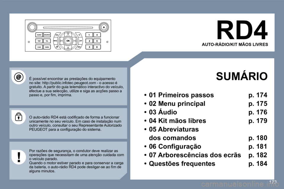 Peugeot 407 2007  Manual do proprietário (in Portuguese) �R�D�4
�A�U�T�O�-�R�Á�D�I�O�/�K�I�T� �M�Ã�O�S� �L�I�V�R�E�S
�S�U�M�Á�R�I�O
�•�  �0�1� �P�r�i�m�e�i�r�o�s� �p�a�s�s�o�s�  �p�.� �1�7�4
�•�  �0�2� �M�e�n�u� �p�r�i�n�c�i�p�a�l�  �p�.� �1�7�5
�•