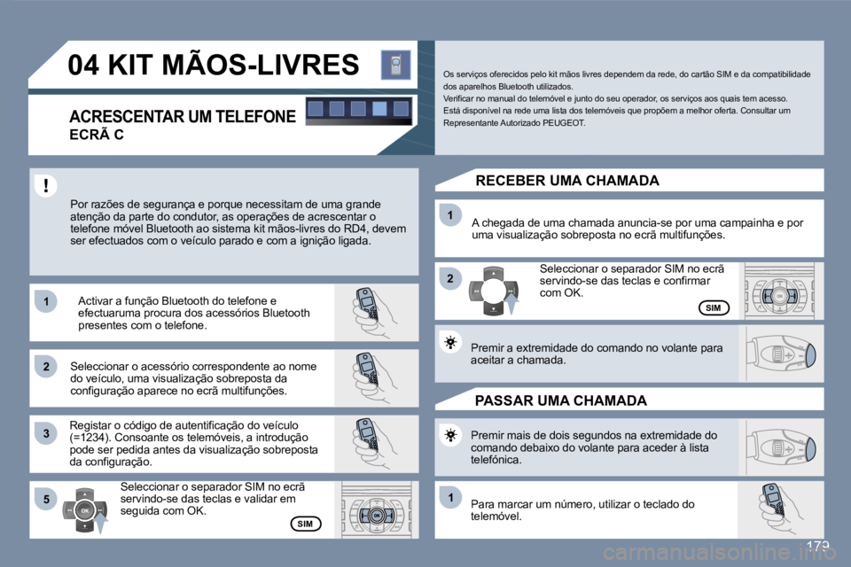 Peugeot 407 2007  Manual do proprietário (in Portuguese) �1�1
�2�2
�3�3
�1�1
�2�2
�5�5�1�1
�1�7�9
�0�4� �K�I�T� �M�Ã�O�S�-�L�I�V�R�E�S
�A�C�R�E�S�C�E�N�T�A�R� �U�M� �T�E�L�E�F�O�N�E
�E�C�R�Ã� �C
�P�o�r� �r�a�z�õ�e�s� �d�e� �s�e�g�u�r�a�n�ç�a� �e� �p�o�r