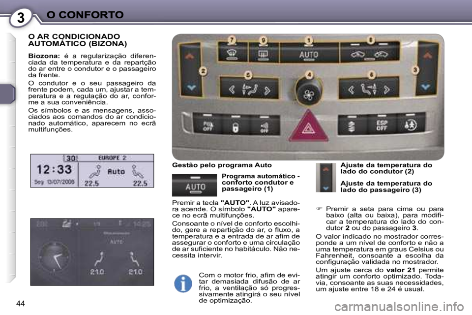 Peugeot 407 2007  Manual do proprietário (in Portuguese) �3
�4�4
�O� �A�R� �C�O�N�D�I�C�I�O�N�A�D�O�  
�A�U�T�O�M�Á�T�I�C�O� �(�B�I�Z�O�N�A�)
�B�i�o�z�o�n�a�:� �é�  �a�  �r�e�g�u�l�a�r�i�z�a�ç�ã�o�  �d�i�f�e�r�e�n�-�c�i�a�d�a�  �d�a�  �t�e�m�p�e�r�a�t�u