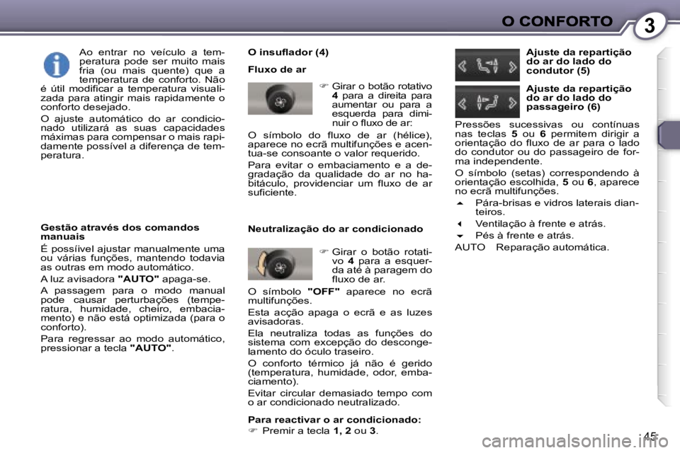 Peugeot 407 2007  Manual do proprietário (in Portuguese) �3
�4�5
�O� �i�n�s�u�f�l�a�d�o�r� �(�4�)
�F�l�u�x�o� �d�e� �a�r
�� �G�i�r�a�r� �o� �b�o�t�ã�o� �r�o�t�a�t�i�v�o� �4�  �p�a�r�a�  �a�  �d�i�r�e�i�t�a�  �p�a�r�a� �a�u�m�e�n�t�a�r�  �o�u�  �p�a�r�a�