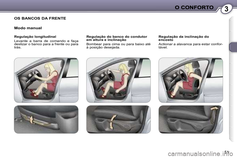 Peugeot 407 2007  Manual do proprietário (in Portuguese) �3
�5�1
�O�S� �B�A�N�C�O�S� �D�A� �F�R�E�N�T�E
�M�o�d�o� �m�a�n�u�a�l
�R�e�g�u�l�a�ç�ã�o� �l�o�n�g�i�t�u�d�i�n�a�l
�L�e�v�a�n�t�e�  �a�  �b�a�r�r�a�  �d�e�  �c�o�m�a�n�d�o�  �e�  �f�a�ç�a� �d�e�s�l