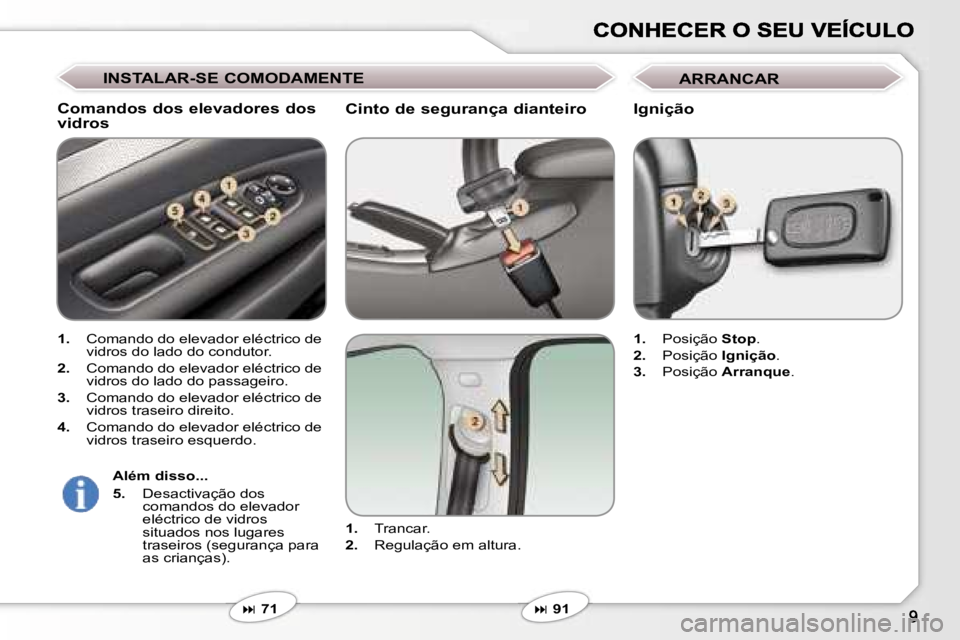 Peugeot 407 2007  Manual do proprietário (in Portuguese) �C�i�n�t�o� �d�e� �s�e�g�u�r�a�n�ç�a� �d�i�a�n�t�e�i�r�o
�1�.� �T�r�a�n�c�a�r�.
�2�.� �R�e�g�u�l�a�ç�ã�o� �e�m� �a�l�t�u�r�a�.
�� �7�1
�C�o�m�a�n�d�o�s� �d�o�s� �e�l�e�v�a�d�o�r�e�s� �d�o�s�  
�
