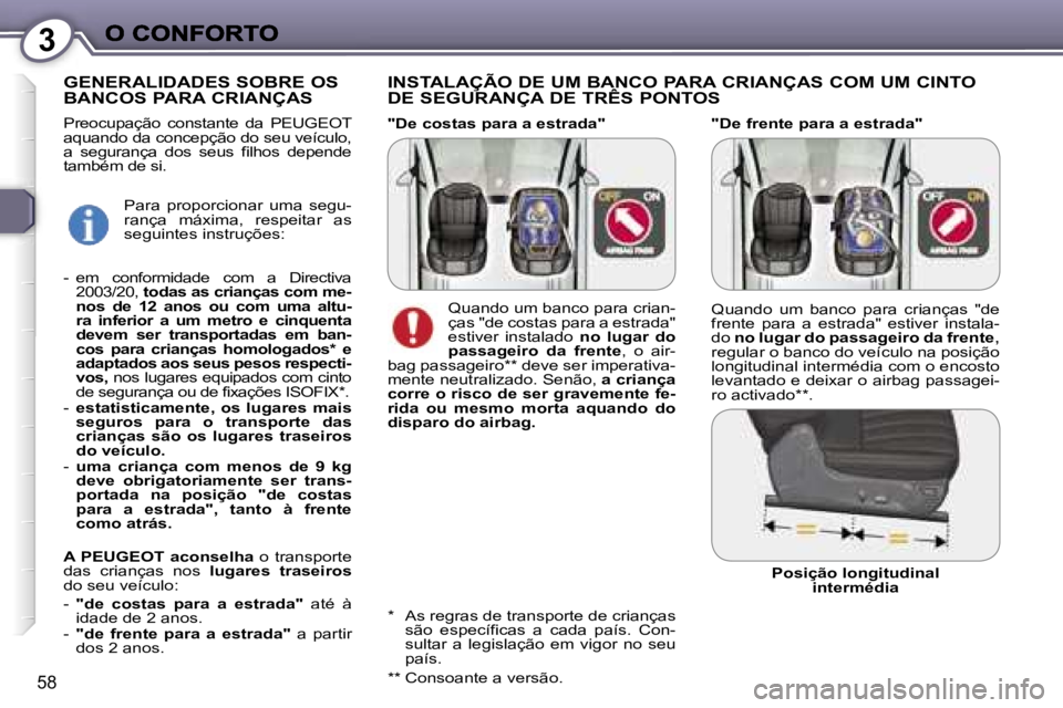 Peugeot 407 2007  Manual do proprietário (in Portuguese) �3
�5�8
�"�D�e� �f�r�e�n�t�e� �p�a�r�a� �a� �e�s�t�r�a�d�a�"
�I�N�S�T�A�L�A�Ç�Ã�O� �D�E� �U�M� �B�A�N�C�O� �P�A�R�A� �C�R�I�A�N�Ç�A�S� �C�O�M� �U�M� �C�I�N�T�O�  
�D�E� �S�E�G�U�R�A�N�Ç�A�