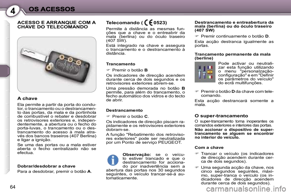 Peugeot 407 2007  Manual do proprietário (in Portuguese) �4
�6�4
�T�e�l�e�c�o�m�a�n�d�o� �(�  �0�5�2�3�)
�P�e�r�m�i�t�e�  �à�  �d�i�s�t�â�n�c�i�a�  �a�s�  �m�e�s�m�a�s�  �f�u�n�-�ç�õ�e�s�  �q�u�e�  �a�  �c�h�a�v�e�  �e�  �o�  �e�n�t�r�e�a�b�r�i�r�  �d�a