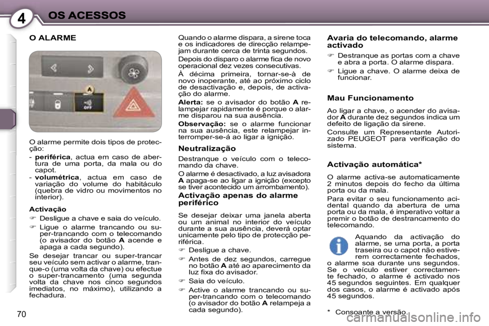 Peugeot 407 2007  Manual do proprietário (in Portuguese) �4
�7�0
�O� �A�L�A�R�M�E�Q�u�a�n�d�o� �o� �a�l�a�r�m�e� �d�i�s�p�a�r�a�,� �a� �s�i�r�e�n�e� �t�o�c�a� �e� �o�s� �i�n�d�i�c�a�d�o�r�e�s� �d�e� �d�i�r�e�c�ç�ã�o� �r�e�l�a�m�p�e�-�j�a�m� �d�u�r�a�n�t�e