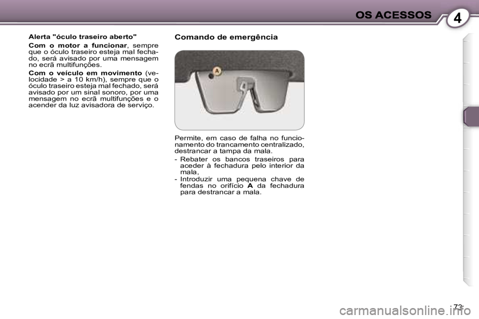 Peugeot 407 2007  Manual do proprietário (in Portuguese) �4
�7�3
�A�l�e�r�t�a� �"�ó�c�u�l�o� �t�r�a�s�e�i�r�o� �a�b�e�r�t�o�"
�C�o�m�  �o�  �m�o�t�o�r�  �a�  �f�u�n�c�i�o�n�a�r�,�  �s�e�m�p�r�e� �q�u�e� �o� �ó�c�u�l�o� �t�r�a�s�e�i�r�o� �e�s�t�e�j