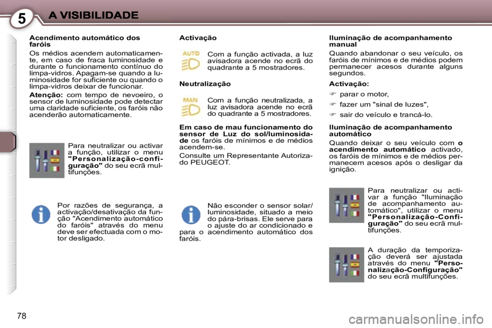 Peugeot 407 2007  Manual do proprietário (in Portuguese) �5
�7�8
�A�c�e�n�d�i�m�e�n�t�o� �a�u�t�o�m�á�t�i�c�o� �d�o�s� �f�a�r�ó�i�s
�O�s�  �m�é�d�i�o�s�  �a�c�e�n�d�e�m�  �a�u�t�o�m�a�t�i�c�a�m�e�n�-�t�e�,�  �e�m�  �c�a�s�o�  �d�e�  �f�r�a�c�a�  �l�u�m�i