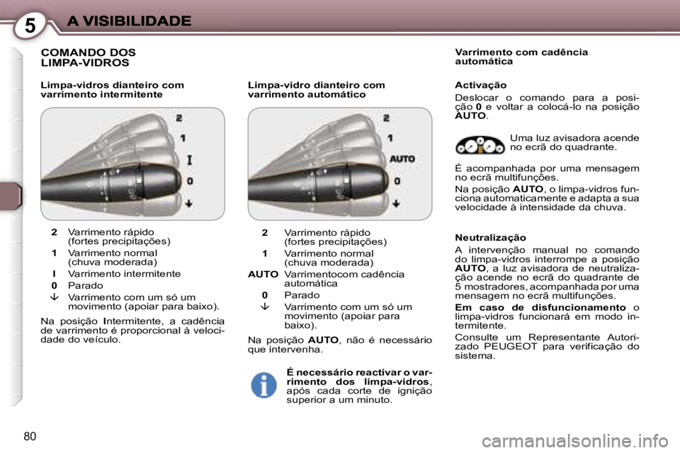 Peugeot 407 2007  Manual do proprietário (in Portuguese) �5
�8�0
�C�O�M�A�N�D�O� �D�O�S�  
�L�I�M�P�A�-�V�I�D�R�O�S
�L�i�m�p�a�-�v�i�d�r�o�s� �d�i�a�n�t�e�i�r�o� �c�o�m� �v�a�r�r�i�m�e�n�t�o� �i�n�t�e�r�m�i�t�e�n�t�e�L�i�m�p�a�-�v�i�d�r�o� �d�i�a�n�t�e�i�r�
