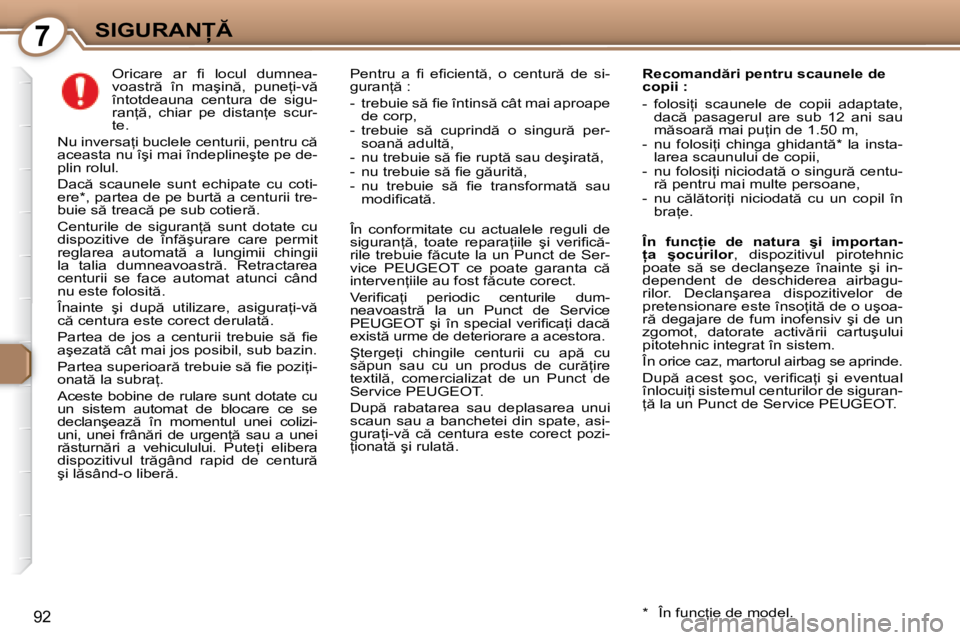 Peugeot 407 2007  Manualul de utilizare (in Romanian) 7�S�I�G�U�R�A�N
92
�O�r�i�c�a�r�e�  �a�r�  �i� �  �l�o�c�u�l�  �d�u�m�n�e�a�- 
�v�o�a�s�t�r �  �î�n�  �m�a�ş�i�n �,�  �p�u�n�e=�i�-�v � 
�î�n�t�o�t�d�e�a�u�n�a�  �c�e�n�t�u�r�a�  �d�e�  �s�
