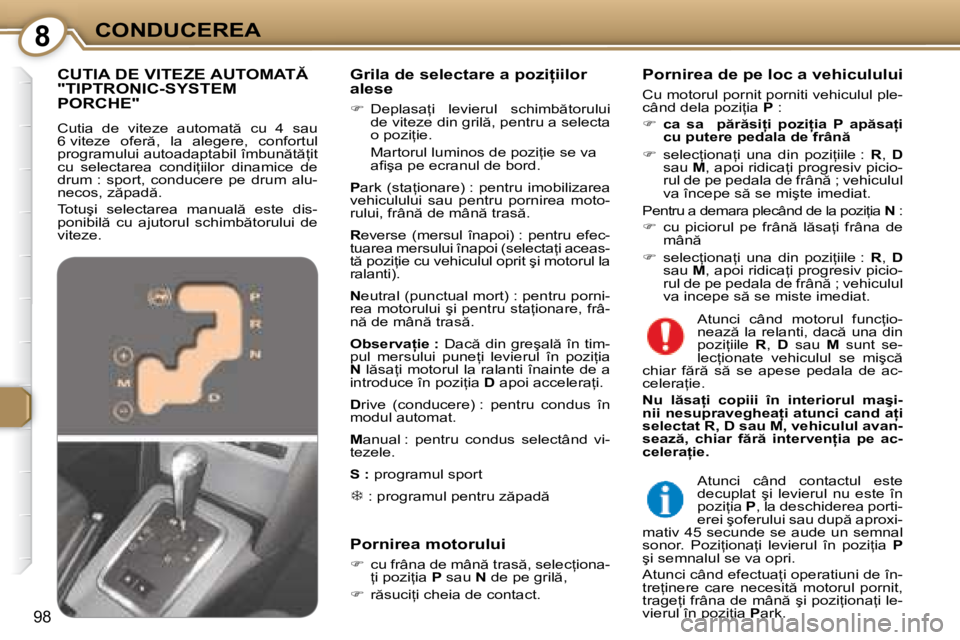 Peugeot 407 2007  Manualul de utilizare (in Romanian) 8CONDUCEREA
98
�G�r�i�l�a� �d�e� �s�e�l�e�c�t�a�r�e� �a� �p�o�z�i �i�i�l�o�r�  
�a�l�e�s�e 
��  �D�e�p�l�a�s�a=�i�  �l�e�v�i�e�r�u�l�  �s�c�h�i�m�b �t�o�r�u�l�u�i� 
�d�e� �v�i�t�e�z�e� �d�i�n� �