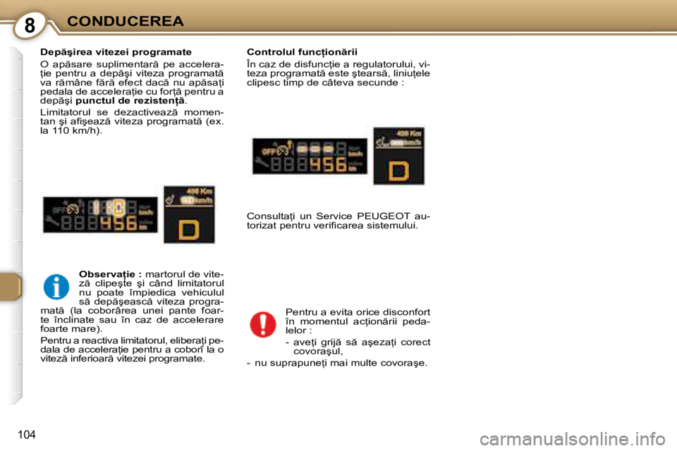 Peugeot 407 2007  Manualul de utilizare (in Romanian) 8CONDUCEREA
�1�0�4
�D�e�p �ş�i�r�e�a� �v�i�t�e�z�e�i� �p�r�o�g�r�a�m�a�t�e 
�O�  �a�p �s�a�r�e�  �s�u�p�l�i�m�e�n�t�a�r �  �p�e�  �a�c�c�e�l�e�r�a�- 
=�i�e�  �p�e�n�t�r�u�  �a�  �d�e�p �ş�i�  �