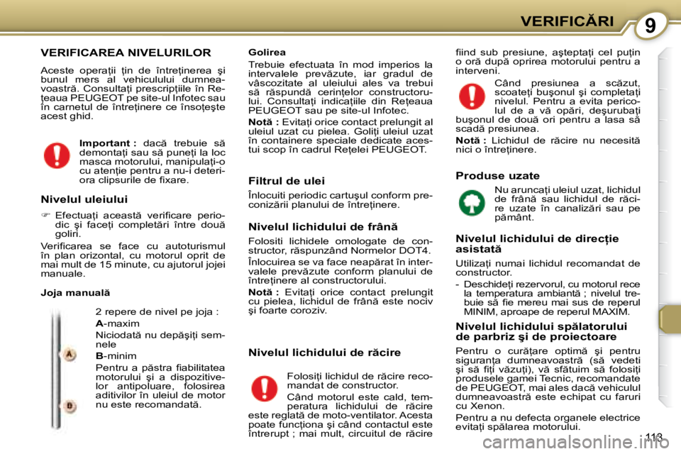 Peugeot 407 2007  Manualul de utilizare (in Romanian) 9�V�E�R�I�F�I�C�R�I
113
�V�E�R�I�F�I�C�A�R�E�A� �N�I�V�E�L�U�R�I�L�O�R
�A�c�e�s�t�e�  �o�p�e�r�a=�i�i�  =�i�n�  �d�e�  �î�n�t�r�e=�i�n�e�r�e�a�  �ş�i�  
�b�u�n�u�l�  �m�e�r�s�  �a�l�  �v�e�h�i�