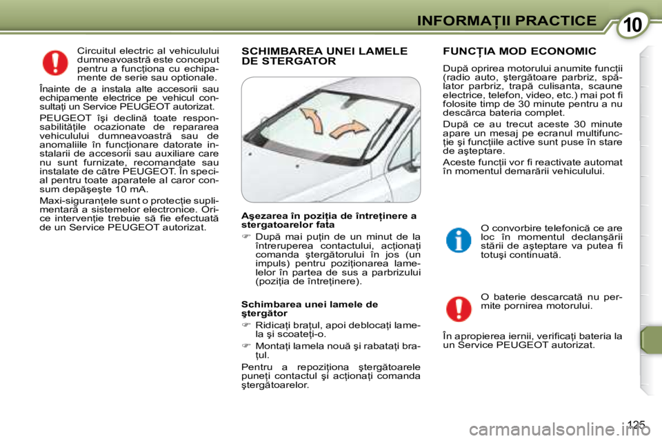 Peugeot 407 2007  Manualul de utilizare (in Romanian) 10�I�N�F�O�R�M�A�I�I� �P�R�A�C�T�I�C�E
125
�C�i�r�c�u�i�t�u�l�  �e�l�e�c�t�r�i�c�  �a�l�  �v�e�h�i�c�u�l�u�l�u�i�  
�d�u�m�n�e�a�v�o�a�s�t�r � �e�s�t�e� �c�o�n�c�e�p�u�t� 
�p�e�n�t�r�u�  �a�  �f�u�