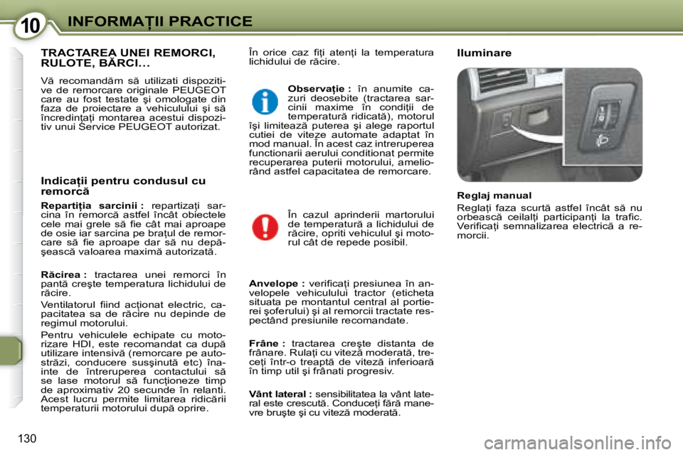 Peugeot 407 2007  Manualul de utilizare (in Romanian) 10�I�N�F�O�R�M�A�I�I� �P�R�A�C�T�I�C�E
�1�3�0
�Î�n�  �o�r�i�c�e�  �c�a�z�  �i� =�i�  �a�t�e�n=�i�  �l�a�  �t�e�m�p�e�r�a�t�u�r�a�  
�l�i�c�h�i�d�u�l�u�i� �d�e� �r �c�i�r�e�.�I�l�u�m�i�n�a�r�e�T�