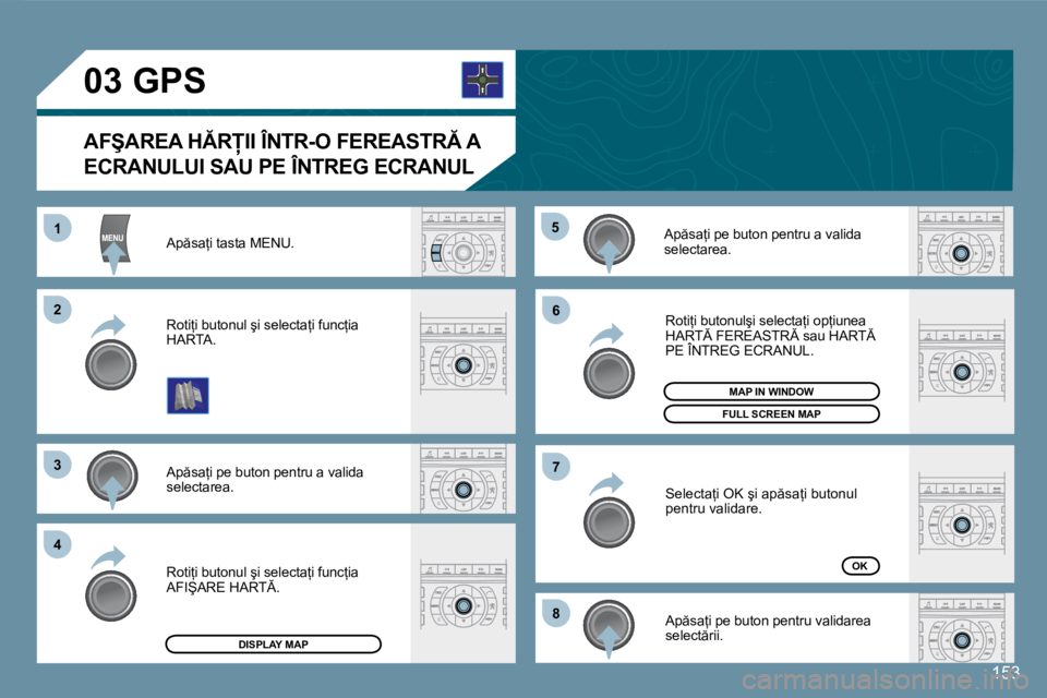 Peugeot 407 2007  Manualul de utilizare (in Romanian) �1�5�3
�1 
�2 
�3 
4�5
�6 
�7 
�8�A�p �s�a=�i� �t�a�s�t�a� �M�E�N�U�. 
�A�p �s�a=�i� �p�e� �b�u�t�o�n� �p�e�n�t�r�u� �a� �v�a�l�i�d�a�  
�s�e�l�e�c�t�a�r�e�a�.
�R�o�t�i=�i� �b�u�t�o�n�u�l� �ş�i�