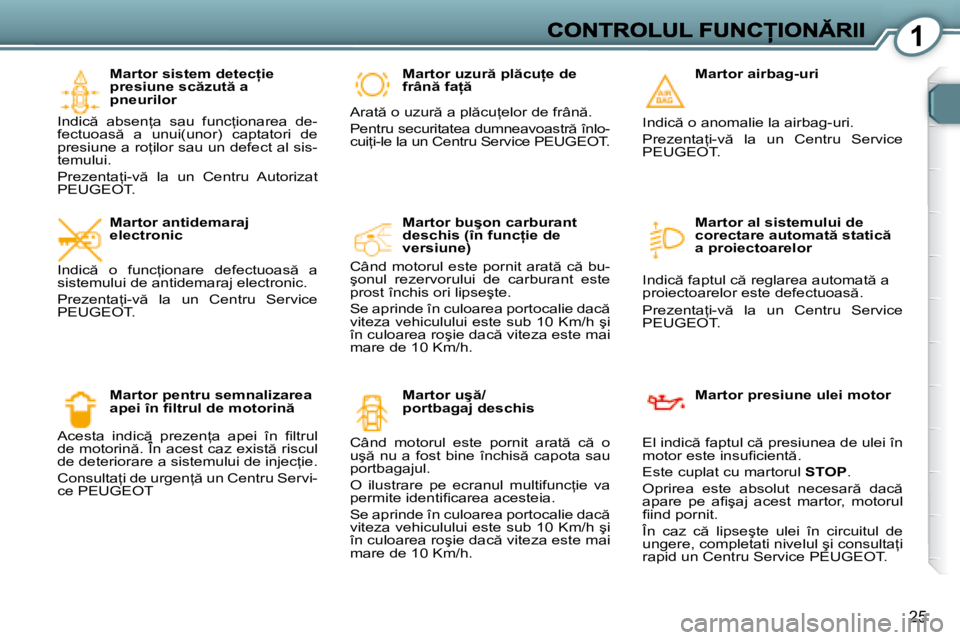 Peugeot 407 2007  Manualul de utilizare (in Romanian) 1
25
�M�a�r�t�o�r� �s�i�s�t�e�m� �d�e�t�e�c �i�e� �p�r�e�s�i�u�n�e� �s�c �z�u�t � �a� �M�a�r�t�o�r� �s�i�s�t�e�m� �d�e�t�e�c �i�e� �M�a�r�t�o�r� �s�i�s�t�e�m� �d�e�t�e�c �i�e� 
pneurilor
�I�n�d�i