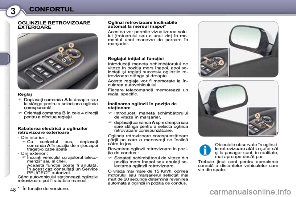 Peugeot 407 2007  Manualul de utilizare (in Romanian) 3
48
�O�G�L�I�N�Z�I�L�E� �R�E�T�R�O�V�I�Z�O�A�R�E�  
�E�X�T�E�R�I�O�A�R�E�O�g�l�i�n�z�i� �r�e�t�r�o�v�i�z�o�a�r�e� �î�n�c�l�i�n�a�b�i�l�e� �a�u�t�o�m�a�t� �l�a� �m�e�r�s�u�l� �î�n�a�p�o�i�*
�A�c�e�s