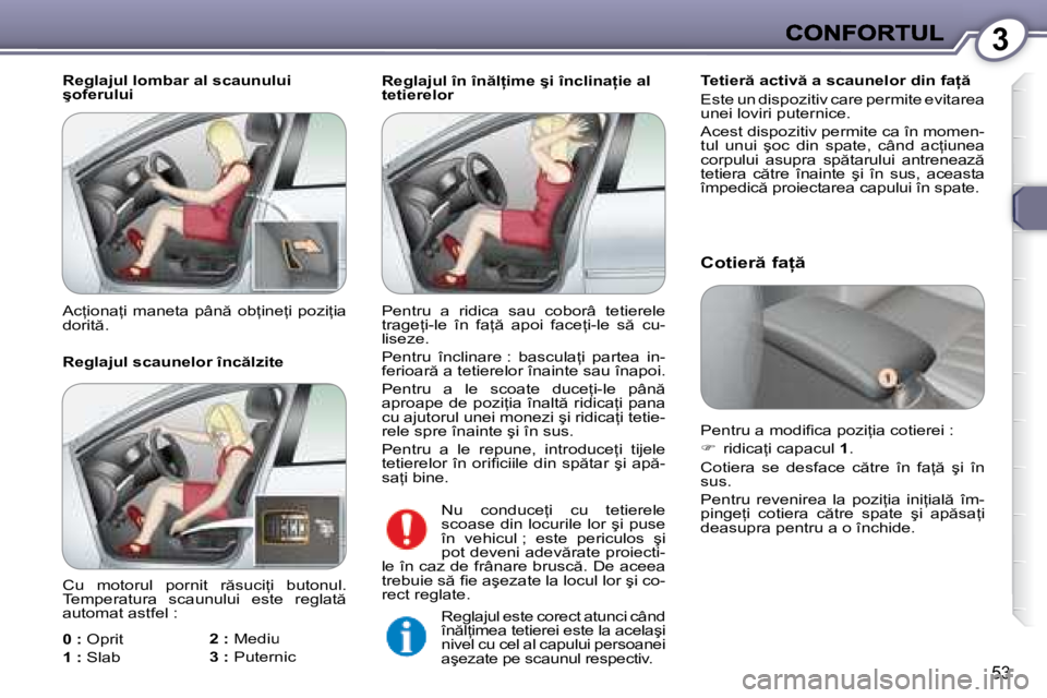 Peugeot 407 2007  Manualul de utilizare (in Romanian) 3
�5�3
�R�e�g�l�a�j�u�l� �î�n� �î�n �l �i�m�e� �ş�i� �î�n�c�l�i�n�a �i�e� �a�l� �t�e�t�i�e�r�e�l�o�r�R�e�g�l�a�j�u�l� �î�n� �î�n �l �i�m�e� �ş�i� �î�n�c�l�i�n�a �i�e� �a�l� �R�e�g�l�a�j�
