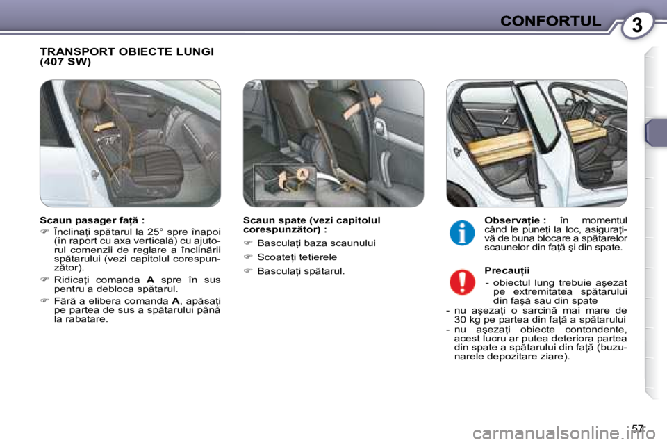 Peugeot 407 2007  Manualul de utilizare (in Romanian) 3
�5�7
�T�R�A�N�S�P�O�R�T� �O�B�I�E�C�T�E� �L�U�N�G�I�  
�(�4�0�7� �S�W�)
�S�c�a�u�n� �s�p�a�t�e� �(�v�e�z�i� �c�a�p�i�t�o�l�u�l� �c�o�r�e�s�p�u�n�z �t�o�r�)� �:
��  �B�a�s�c�u�l�a=�i� �b�a�z�a� 