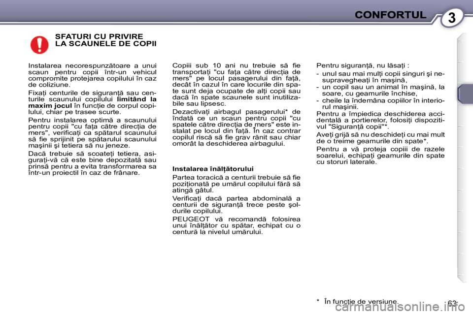 Peugeot 407 2007  Manualul de utilizare (in Romanian) 3
63
�S�F�A�T�U�R�I� �C�U� �P�R�I�V�I�R�E�  
�L�A� �S�C�A�U�N�E�L�E� �D�E� �C�O�P�I�I� 
�C�o�p�i�i�i�  �s�u�b�  �1�0�  �a�n�i�  �n�u�  �t�r�e�b�u�i�e�  �s �  �i� �e� �t�r�a�n�s�p�o�r�t�a=�i�  �"