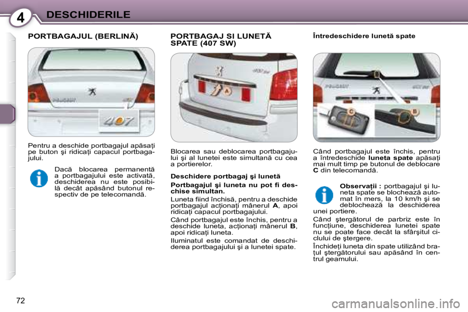 Peugeot 407 2007  Manualul de utilizare (in Romanian) 4DESCHIDERILE
72
�P�O�R�T�B�A�G�A�J�U�L� �(�B�E�R�L�I�N�) �P�O�R�T�B�A�G�A�J� �S�I� �L�U�N�E�T� �S�P�A�T�E� �(�4�0�7� �S�W�)�Î�n�t�r�e�d�e�s�c�h�i�d�e�r�e� �l�u�n�e�t � �s�p�a�t�e
�D�e�s�c�h�i�d