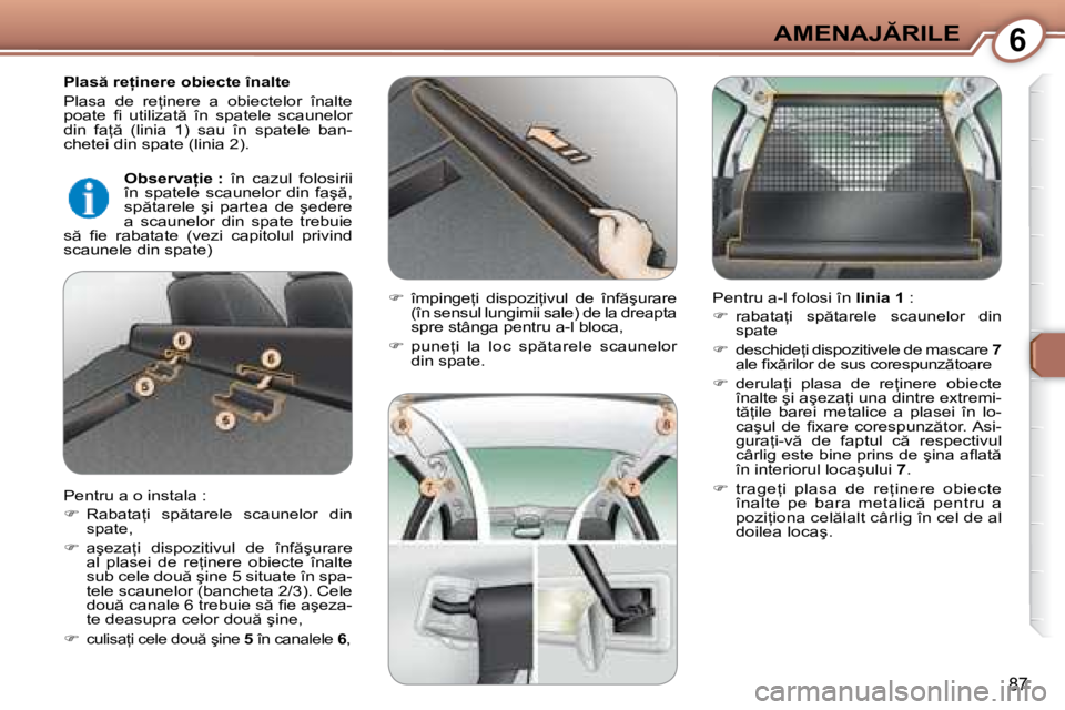 Peugeot 407 2007  Manualul de utilizare (in Romanian) 6�A�M�E�N�A�J�R�I�L�E
87
�P�l�a�s � �r�e �i�n�e�r�e� �o�b�i�e�c�t�e� �î�n�a�l�t�e 
�P�l�a�s�a�  �d�e�  �r�e=�i�n�e�r�e�  �a�  �o�b�i�e�c�t�e�l�o�r�  �î�n�a�l�t�e�  
�p�o�a�t�e�  �i� �  �u�t�i�l