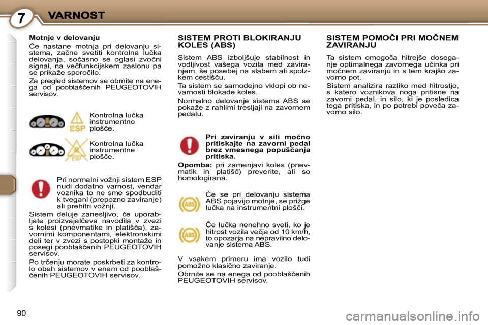 Peugeot 407 2007  Priročnik za lastnika (in Slovenian) �7
�9�0
�M�o�t�n�j�e� �v� �d�e�l�o�v�a�n�j�u
�Č�e�  �n�a�s�t�a�n�e�  �m�o�t�n�j�a�  �p�r�i�  �d�e�l�o�v�a�n�j�u�  �s�i�-�s�t�e�m�a�,�  �z�a�č�n�e�  �s�v�e�t�i�t�i�  �k�o�n�t�r�o�l�n�a�  �l�u�č�k�a�