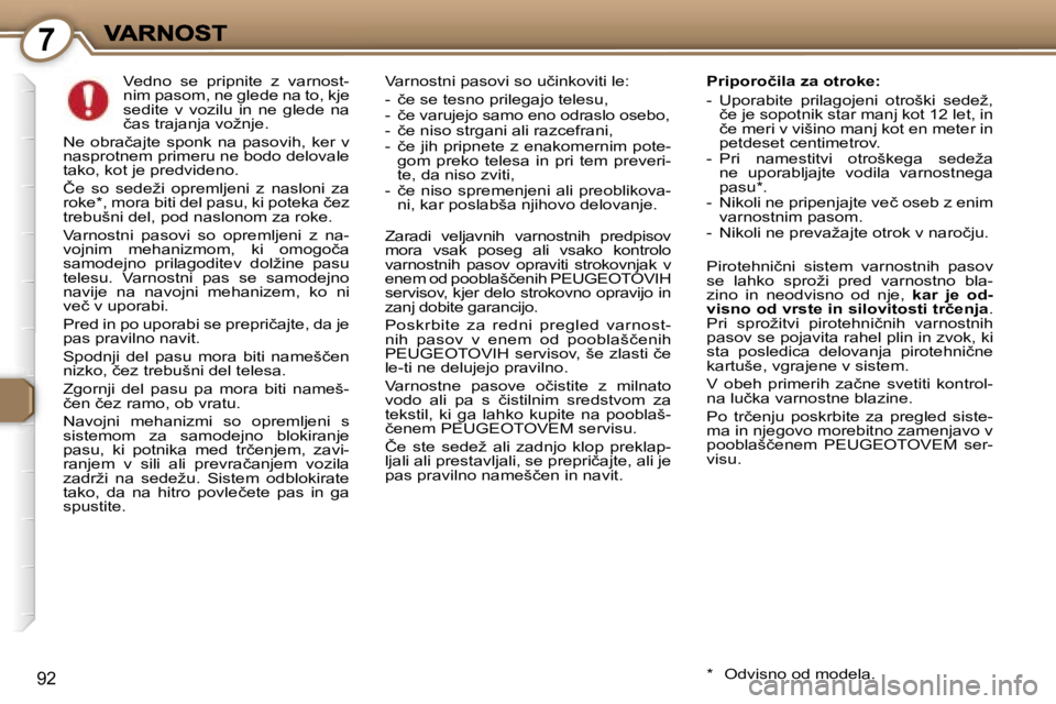Peugeot 407 2007  Priročnik za lastnika (in Slovenian) �7
�9�2
�V�e�d�n�o�  �s�e�  �p�r�i�p�n�i�t�e�  �z�  �v�a�r�n�o�s�t�-�n�i�m� �p�a�s�o�m�,� �n�e� �g�l�e�d�e� �n�a� �t�o�,� �k�j�e� �s�e�d�i�t�e�  �v�  �v�o�z�i�l�u�  �i�n�  �n�e�  �g�l�e�d�e�  �n�a� �