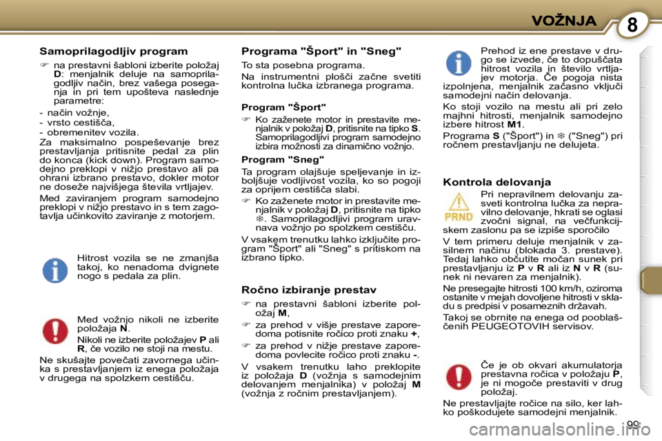 Peugeot 407 2007  Priročnik za lastnika (in Slovenian) �8
�9�9
�S�a�m�o�p�r�i�l�a�g�o�d�l�j�i�v� �p�r�o�g�r�a�m
��  �n�a� �p�r�e�s�t�a�v�n�i� �š�a�b�l�o�n�i� �i�z�b�e�r�i�t�e� �p�o�l�o�ž�a�j� �D�:�  �m�e�n�j�a�l�n�i�k�  �d�e�l�u�j�e�  �n�a�  �s�a�m�o
