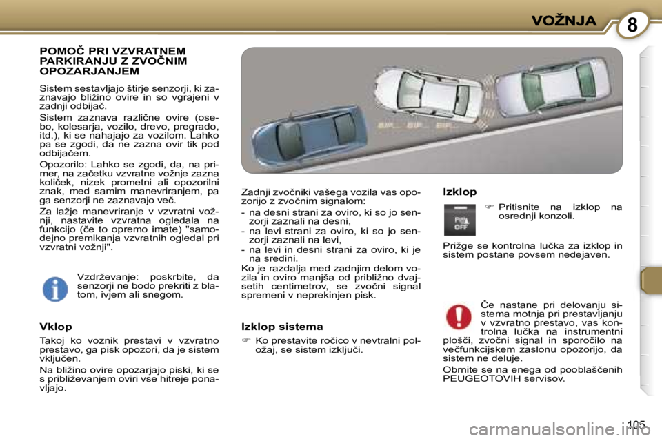 Peugeot 407 2007  Priročnik za lastnika (in Slovenian) �8
�1�0�5
�P�O�M�O�Č� �P�R�I� �V�Z�V�R�A�T�N�E�M�  
�P�A�R�K�I�R�A�N�J�U� �Z� �Z�V�O�Č�N�I�M� 
�O�P�O�Z�A�R�J�A�N�J�E�M
�S�i�s�t�e�m� �s�e�s�t�a�v�l�j�a�j�o� �š�t�i�r�j�e� �s�e�n�z�o�r�j�i�,� �k�i�