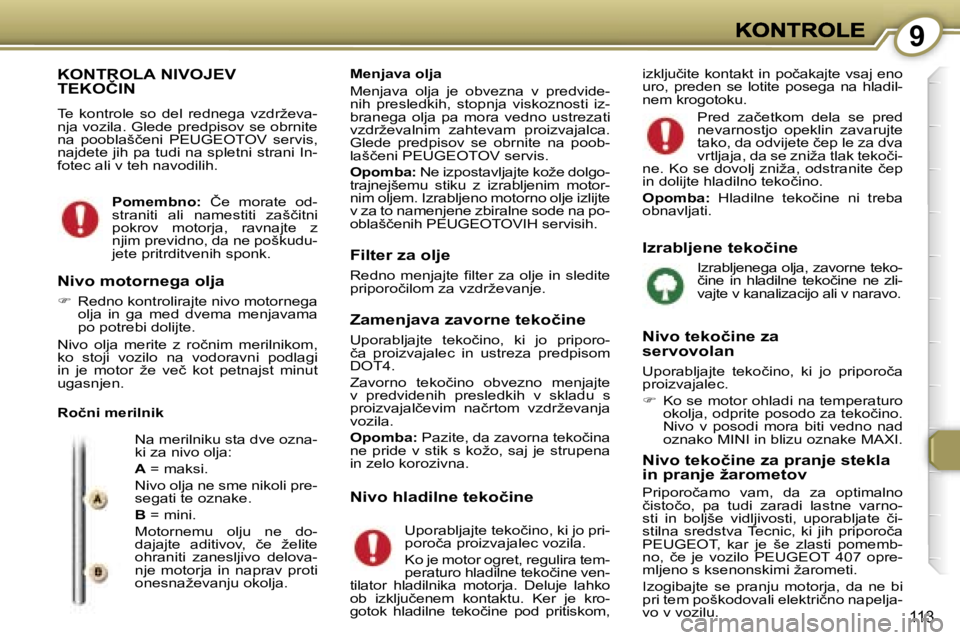 Peugeot 407 2007  Priročnik za lastnika (in Slovenian) �9
�1�1�3
�K�O�N�T�R�O�L�A� �N�I�V�O�J�E�V�  
�T�E�K�O�Č�I�N
�T�e�  �k�o�n�t�r�o�l�e�  �s�o�  �d�e�l�  �r�e�d�n�e�g�a�  �v�z�d�r�ž�e�v�a�-�n�j�a� �v�o�z�i�l�a�.� �G�l�e�d�e� �p�r�e�d�p�i�s�o�v� �s�e