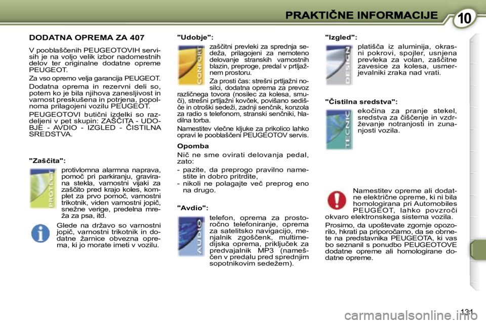 Peugeot 407 2007  Priročnik za lastnika (in Slovenian) �1�0�1�0
�1�3�1
�D�O�D�A�T�N�A� �O�P�R�E�M�A� �Z�A� �4�0�7
�V� �p�o�o�b�l�a�š�č�e�n�i�h� �P�E�U�G�E�O�T�O�V�I�H� �s�e�r�v�i�-�s�i�h�  �j�e�  �n�a�  �v�o�l�j�o�  �v�e�l�i�k�  �i�z�b�o�r�  �n�a�d�o�m�