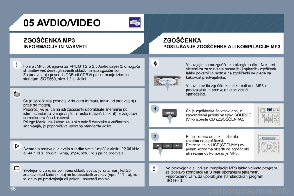 Peugeot 407 2007  Priročnik za lastnika (in Slovenian) �1�1
�2�2
�1�5�8
�0�5� �A�V�D�I�O�/�V�I�D�E�O
�Z�G�O�Š�Č�E�N�K�A� �M�P�3
�I�N�F�O�R�M�A�C�I�J�E� �I�N� �N�A�S�V�E�T�I
�F�o�r�m�a�t� �M�P�3�,� �o�k�r�a�j�š�a�v�a� �z�a� �M�P�E�G� �1�,�2� �&� �2�.�5�
