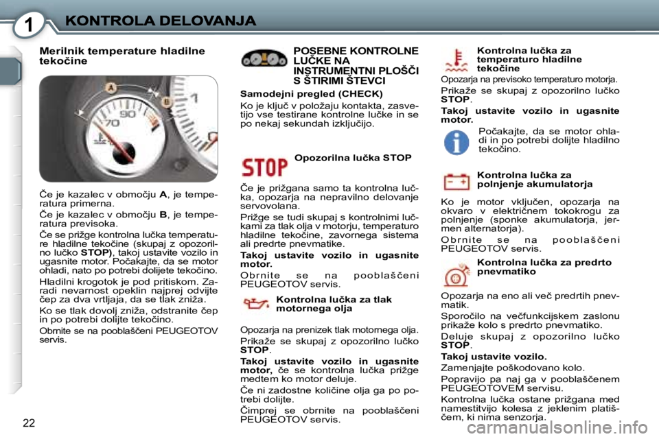 Peugeot 407 2007  Priročnik za lastnika (in Slovenian) �1
�2�2
�O�p�o�z�o�r�i�l�n�a� �l�u�č�k�a� �S�T�O�P
�Č�e� �j�e� �p�r�i�ž�g�a�n�a� �s�a�m�o� �t�a� �k�o�n�t�r�o�l�n�a� �l�u�č�-�k�a�,�  �o�p�o�z�a�r�j�a�  �n�a�  �n�e�p�r�a�v�i�l�n�o�  �d�e�l�o�v�a�