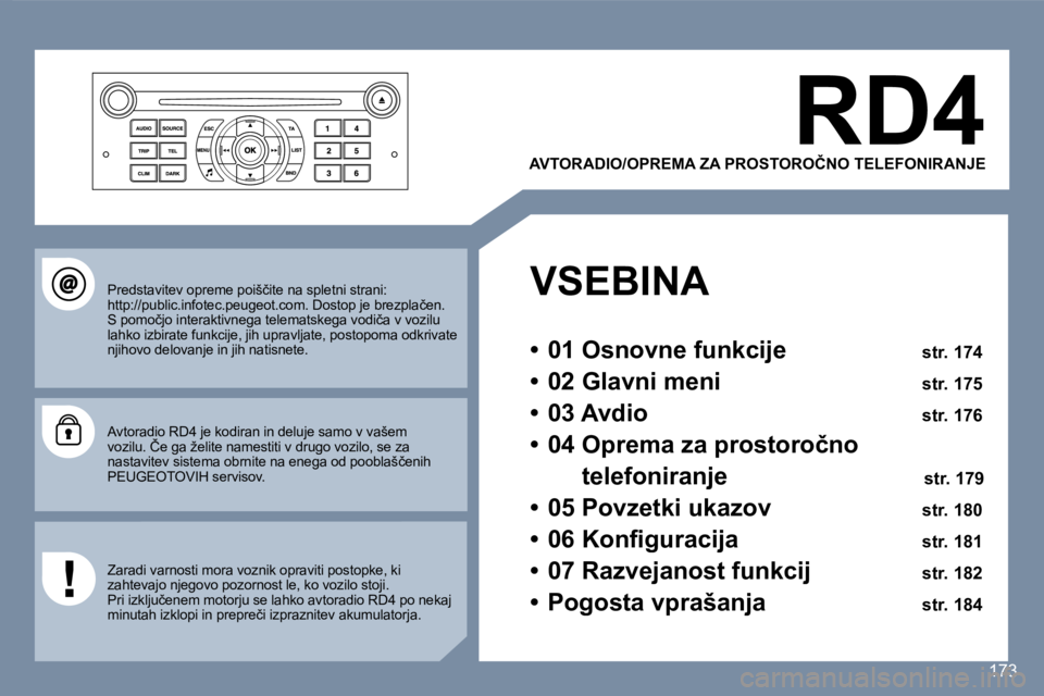 Peugeot 407 2007  Priročnik za lastnika (in Slovenian) �R�D�4
�A�V�T�O�R�A�D�I�O�/�O�P�R�E�M�A� �Z�A� �P�R�O�S�T�O�R�O�Č�N�O� �T�E�L�E�F�O�N�I�R�A�N�J�E
�V�S�E�B�I�N�A
�•�  �0�1� �O�s�n�o�v�n�e� �f�u�n�k�c�i�j�e� �s�t�r�.� �1�7�4
�•�  �0�2� �G�l�a�v�