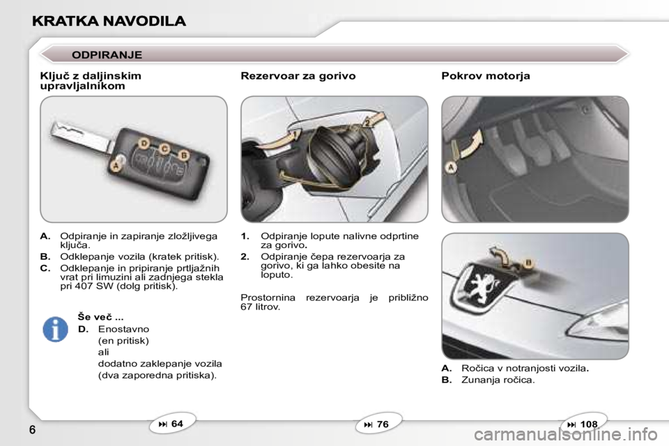 Peugeot 407 2007  Priročnik za lastnika (in Slovenian) �O�D�P�I�R�A�N�J�E
�K�l�j�u�č� �z� �d�a�l�j�i�n�s�k�i�m� �u�p�r�a�v�l�j�a�l�n�i�k�o�m
�A�.� �O�d�p�i�r�a�n�j�e� �i�n� �z�a�p�i�r�a�n�j�e� �z�l�o�ž�l�j�i�v�e�g�a� �k�l�j�u�č�a�.
�B�.� �O�d�k�l�e�p�a