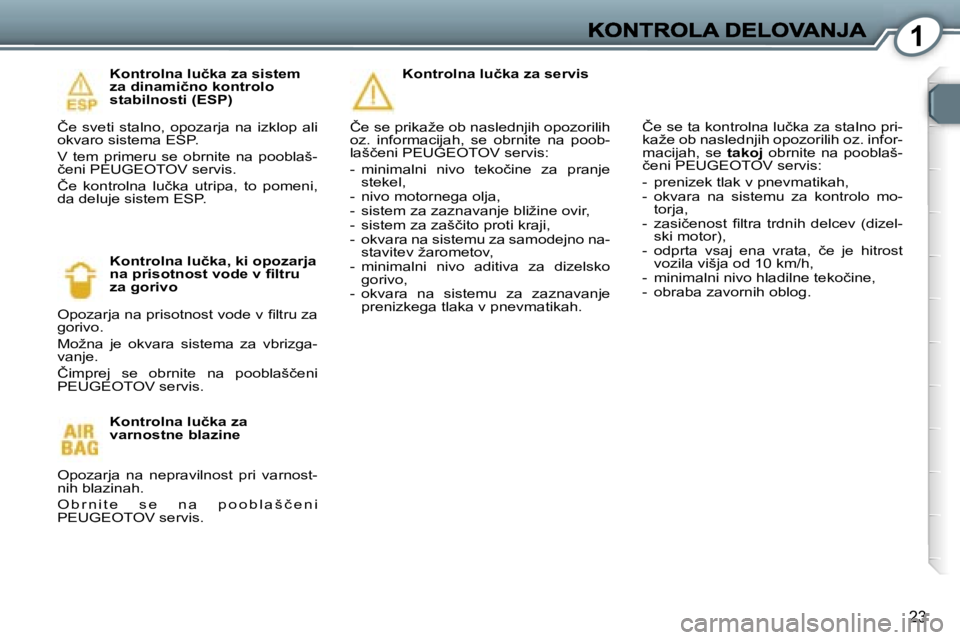 Peugeot 407 2007  Priročnik za lastnika (in Slovenian) �1
�2�3
�K�o�n�t�r�o�l�n�a� �l�u�č�k�a� �z�a� �s�i�s�t�e�m� �z�a� �d�i�n�a�m�i�č�n�o� �k�o�n�t�r�o�l�o� �s�t�a�b�i�l�n�o�s�t�i� �(�E�S�P�)
�Č�e�  �s�v�e�t�i�  �s�t�a�l�n�o�,�  �o�p�o�z�a�r�j�a�  �n
