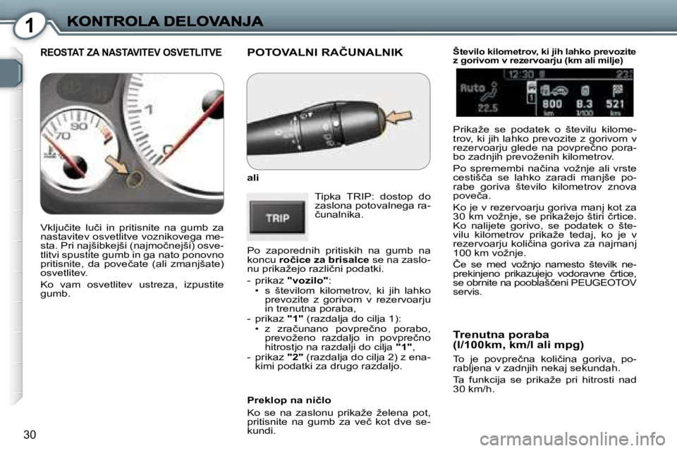 Peugeot 407 2007  Priročnik za lastnika (in Slovenian) �1
�3�0
�P�O�T�O�V�A�L�N�I� �R�A�Č�U�N�A�L�N�I�K
�a�l�i
�T�i�p�k�a�  �T�R�I�P�:�  �d�o�s�t�o�p�  �d�o� �z�a�s�l�o�n�a� �p�o�t�o�v�a�l�n�e�g�a� �r�a�-�č�u�n�a�l�n�i�k�a�.
�P�o�  �z�a�p�o�r�e�d�n�i�h�