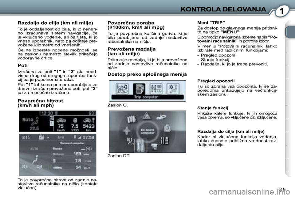 Peugeot 407 2007  Priročnik za lastnika (in Slovenian) �1
�3�1
�R�a�z�d�a�l�j�a� �d�o� �c�i�l�j�a� �(�k�m� �a�l�i� �m�i�l�j�e�)� 
�T�o� �j�e� �o�d�d�a�l�j�e�n�o�s�t� �o�d� �c�i�l�j�a�,� �k�i� �j�o� �n�e�n�e�h�-�n�o�  �i�z�r�a�č�u�n�a�v�a�  �s�i�s�t�e�m� 