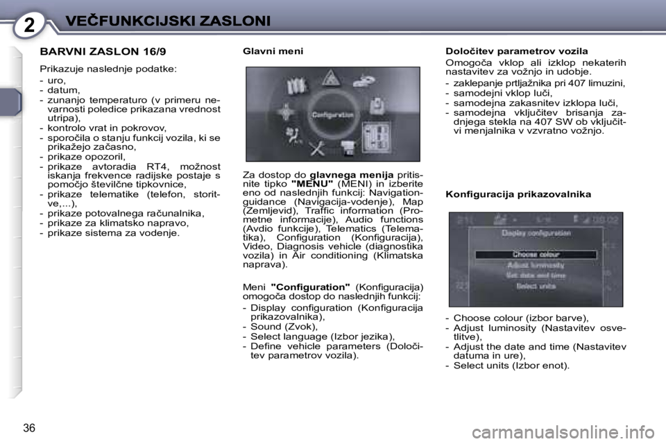 Peugeot 407 2007  Priročnik za lastnika (in Slovenian) �2
�3�6
�B�A�R�V�N�I� �Z�A�S�L�O�N� �1�6�/�9
�P�r�i�k�a�z�u�j�e� �n�a�s�l�e�d�n�j�e� �p�o�d�a�t�k�e�:
�-�  �u�r�o�,�-�  �d�a�t�u�m�,�-�  �z�u�n�a�n�j�o�  �t�e�m�p�e�r�a�t�u�r�o�  �(�v�  �p�r�i�m�e�r�u