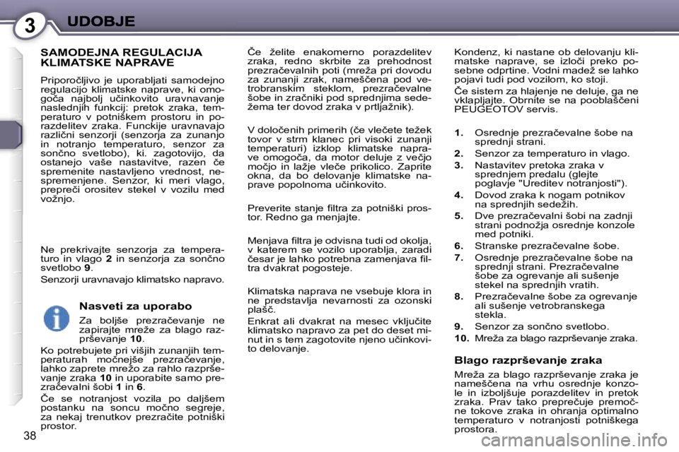 Peugeot 407 2007  Priročnik za lastnika (in Slovenian) �3
�3�8
�Č�e�  �ž�e�l�i�t�e�  �e�n�a�k�o�m�e�r�n�o�  �p�o�r�a�z�d�e�l�i�t�e�v� �z�r�a�k�a�,�  �r�e�d�n�o�  �s�k�r�b�i�t�e�  �z�a�  �p�r�e�h�o�d�n�o�s�t� �p�r�e�z�r�a�č�e�v�a�l�n�i�h� �p�o�t�i� �(�m