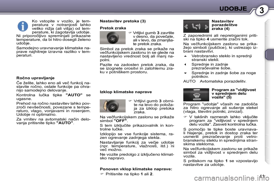 Peugeot 407 2007  Priročnik za lastnika (in Slovenian) �3
�4�1
�R�o�č�n�o� �u�p�r�a�v�l�j�a�n�j�e
�Č�e� �ž�e�l�i�t�e�,� �l�a�h�k�o� �e�n�o� �a�l�i� �v�e�č� �f�u�n�k�c�i�j� �n�a�-�s�t�a�v�i�t�e�  �r�o�č�n�o�,�  �o�s�t�a�l�e�  �f�u�n�k�c�i�j�e�  �p�a� 